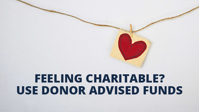 Feeling Charitable? Use Donor Advised Funds