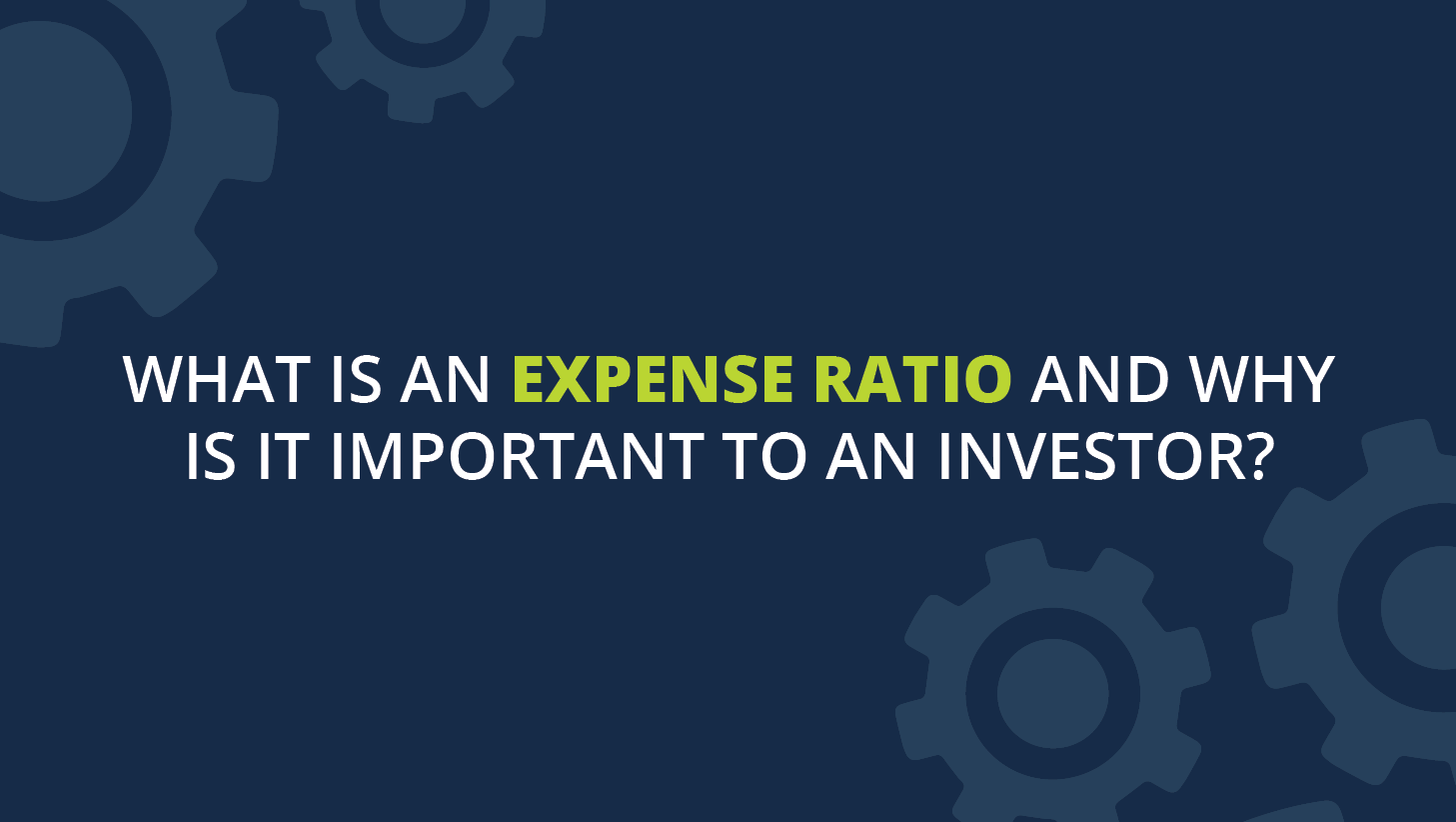 What is an Expense Ratio and Why is it Important to an Investor?