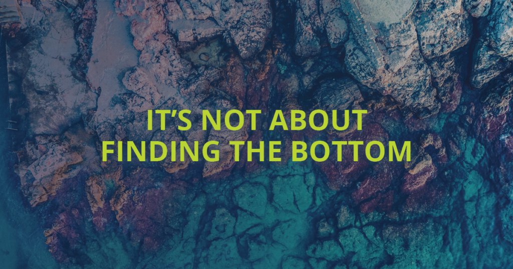 It's Not About Finding the Bottom
