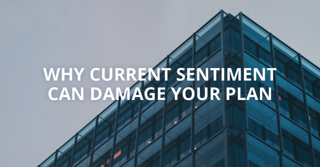 Why Current Sentiment Can Damage Your Plan