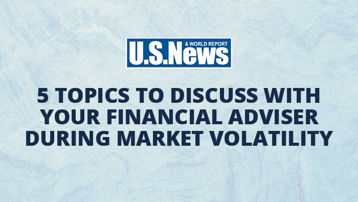 5 Topics to discuss with your financial adviser during market volatility