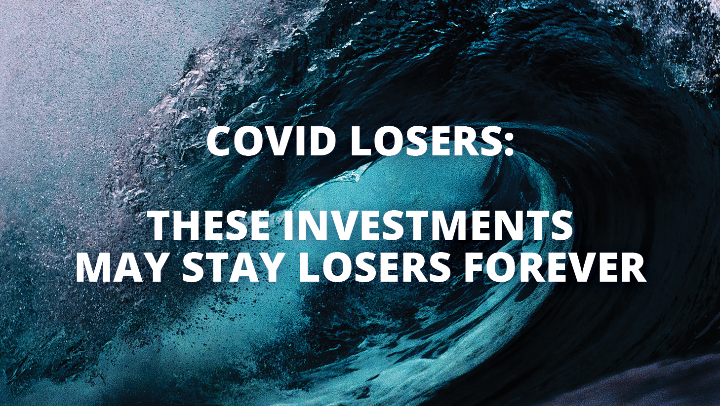 COVID losers- These investments may stay losers forever