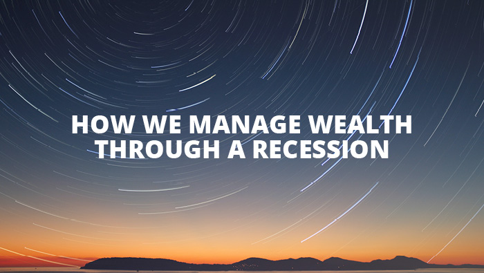 How we manage wealth through a recession