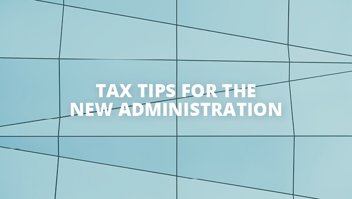Tax tips for the new administration