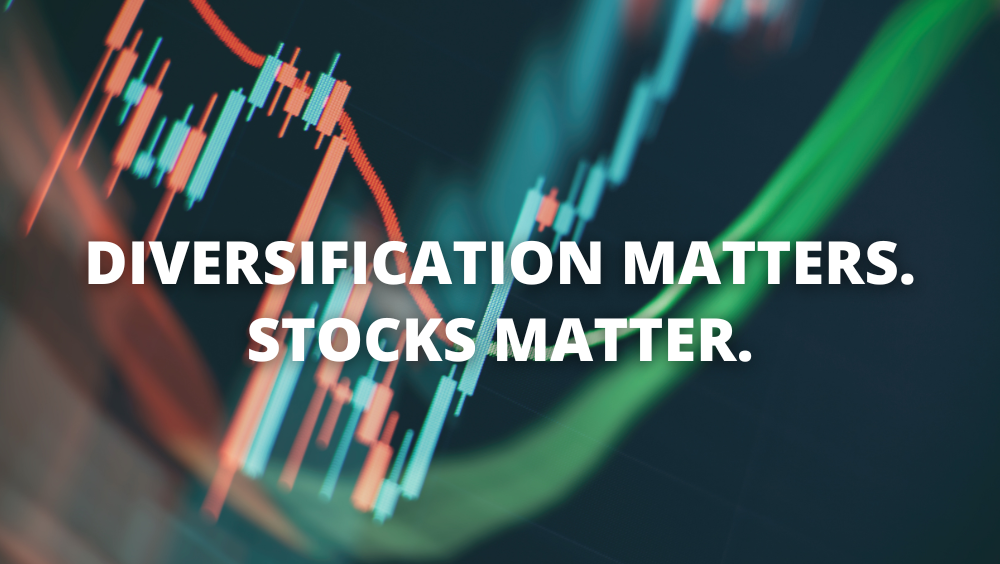 Diversification & Stocks Matter