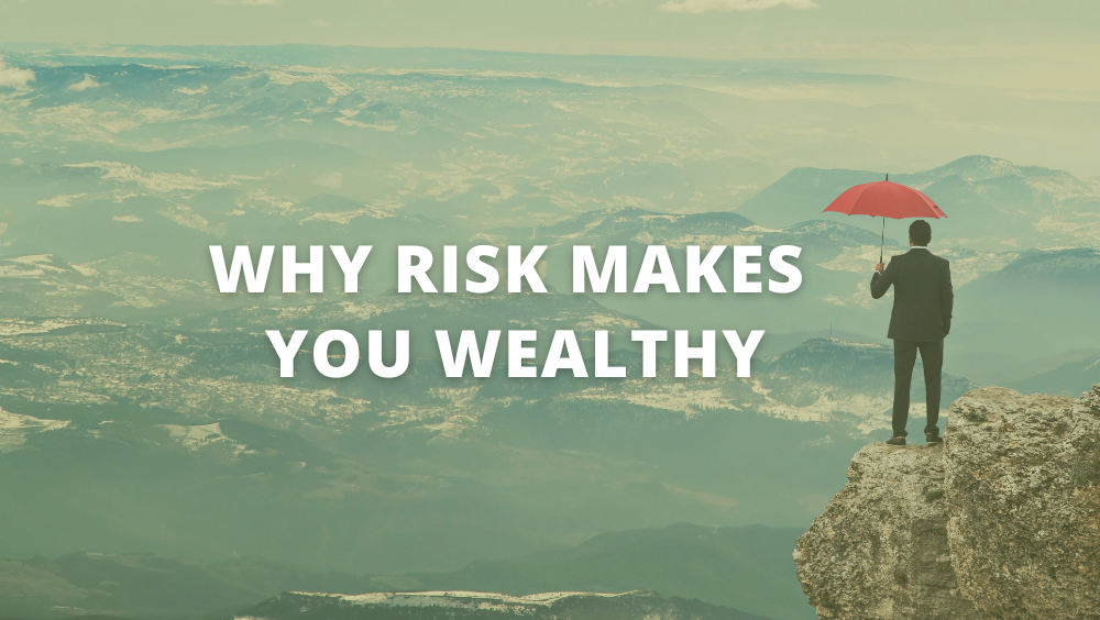 Why Risk Makes You Wealthy